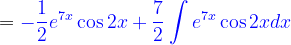 \dpi{120} ={\color{Blue} -\frac{1}{2}e^{7x}\cos 2x+\frac{7}{2}\int e^{7x} \cos 2xdx}